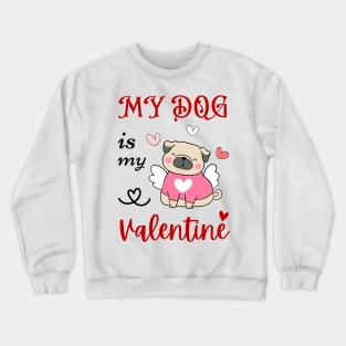 My dog is my valentine cute dog Crewneck Sweatshirt